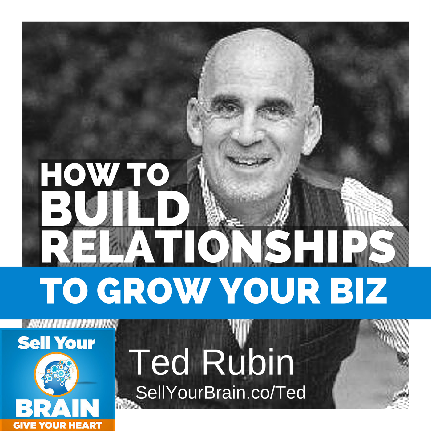 How to Build Relationships with Ted Rubin