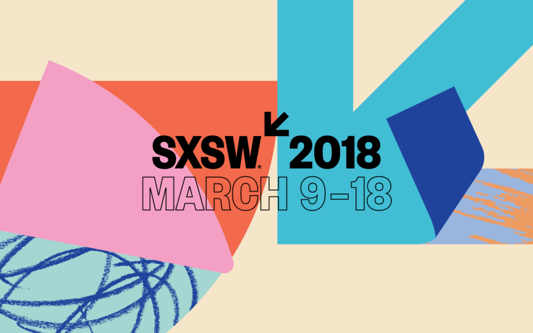 SXSW 2018 starts Friday… So Much to Do There, and So Little Time