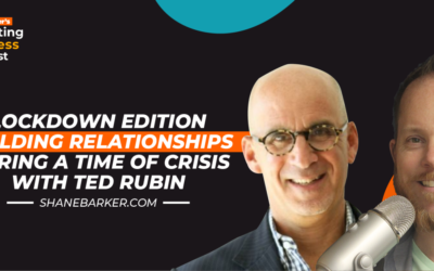 Building Relationships During a Time of Crisis… Shane Barker and Ted Rubin