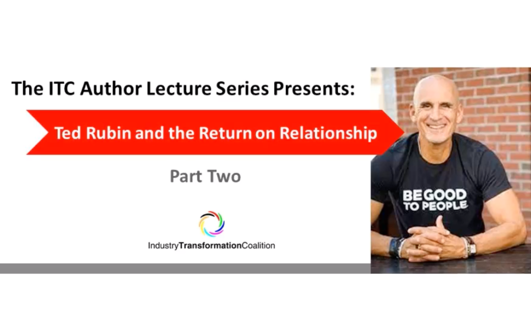 The Industry Transformation Coalition Author Lecture Series with Ted Rubin: Part Two