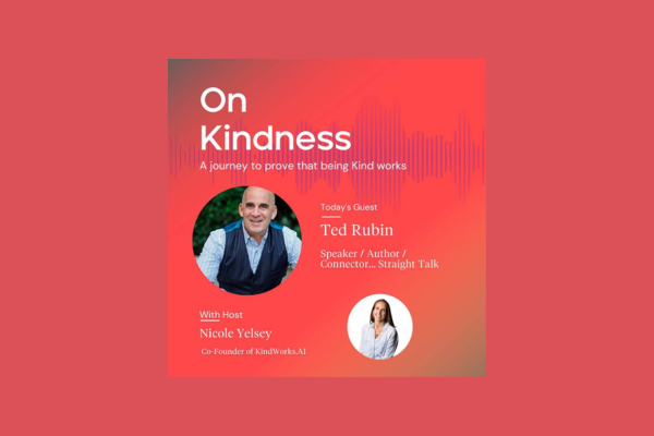 On Kindness with Ted Rubin and KindWorks.AI