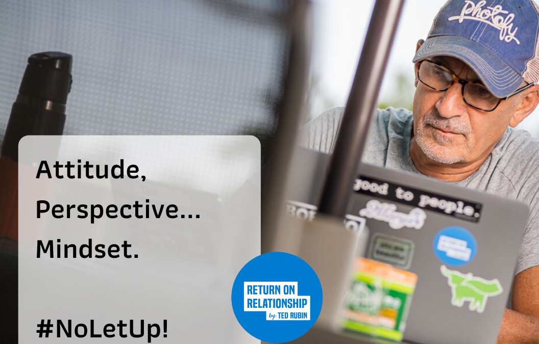 Attitude, Perspective… Mindset. #NoLetUp!
